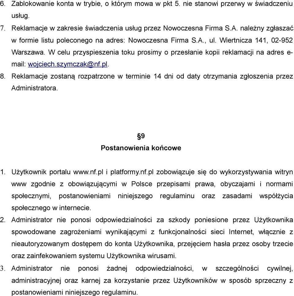 W celu przyspieszenia toku prosimy o przesłanie kopii reklamacji na adres e- mail: wojciech.szymczak@nf.pl. 8.