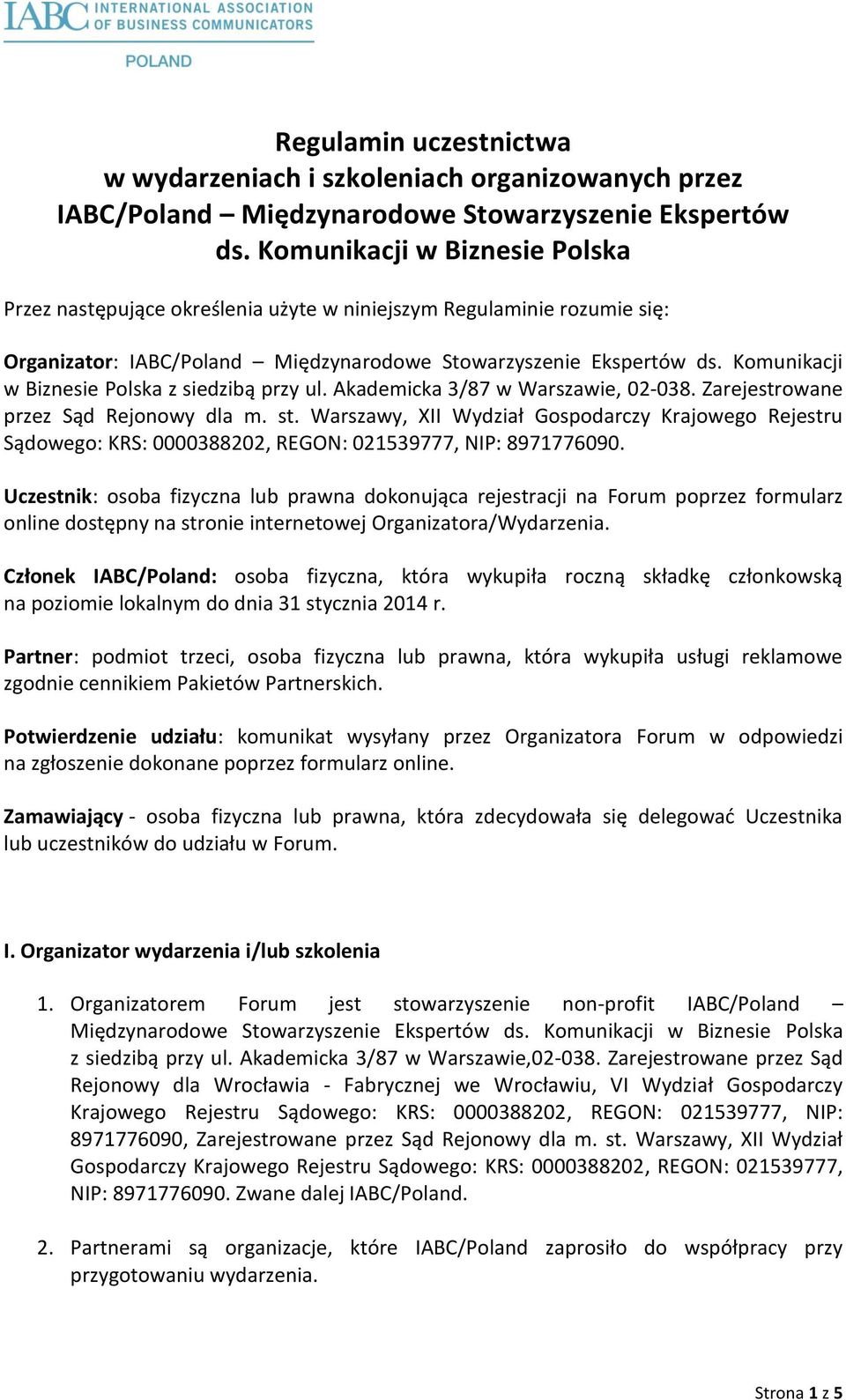 Komunikacji w Biznesie Polska z siedzibą przy ul. Akademicka 3/87 w Warszawie, 02-038. Zarejestrowane przez Sąd Rejonowy dla m. st.