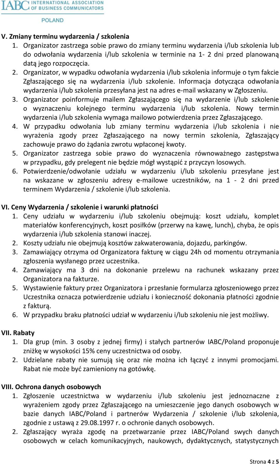 Organizator, w wypadku odwołania wydarzenia i/lub szkolenia informuje o tym fakcie Zgłaszającego się na wydarzenia i/lub szkolenie.