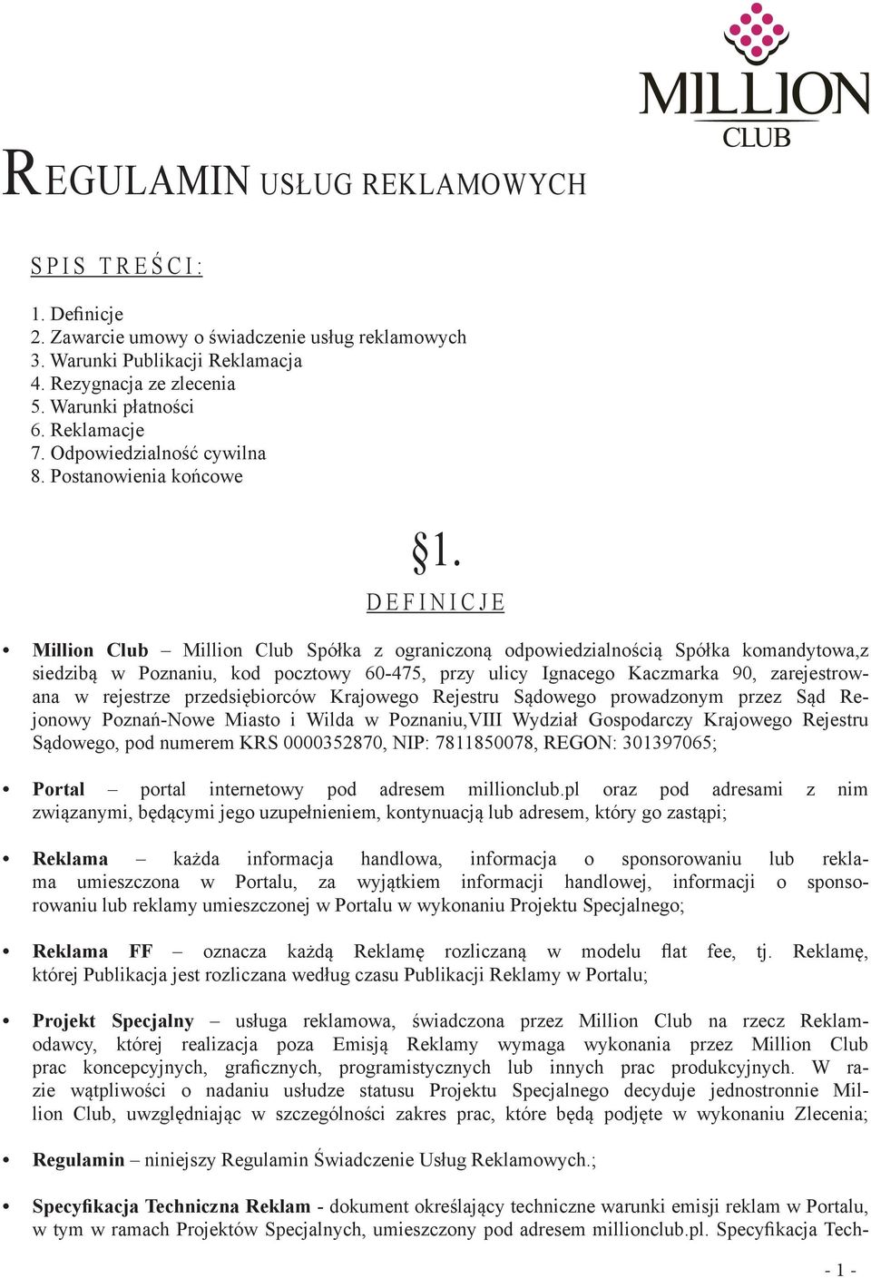 DEFINICJE Million Club Million Club Spółka z ograniczoną odpowiedzialnością Spółka komandytowa,z siedzibą w Poznaniu, kod pocztowy 60-475, przy ulicy Ignacego Kaczmarka 90, zarejestrowana w rejestrze