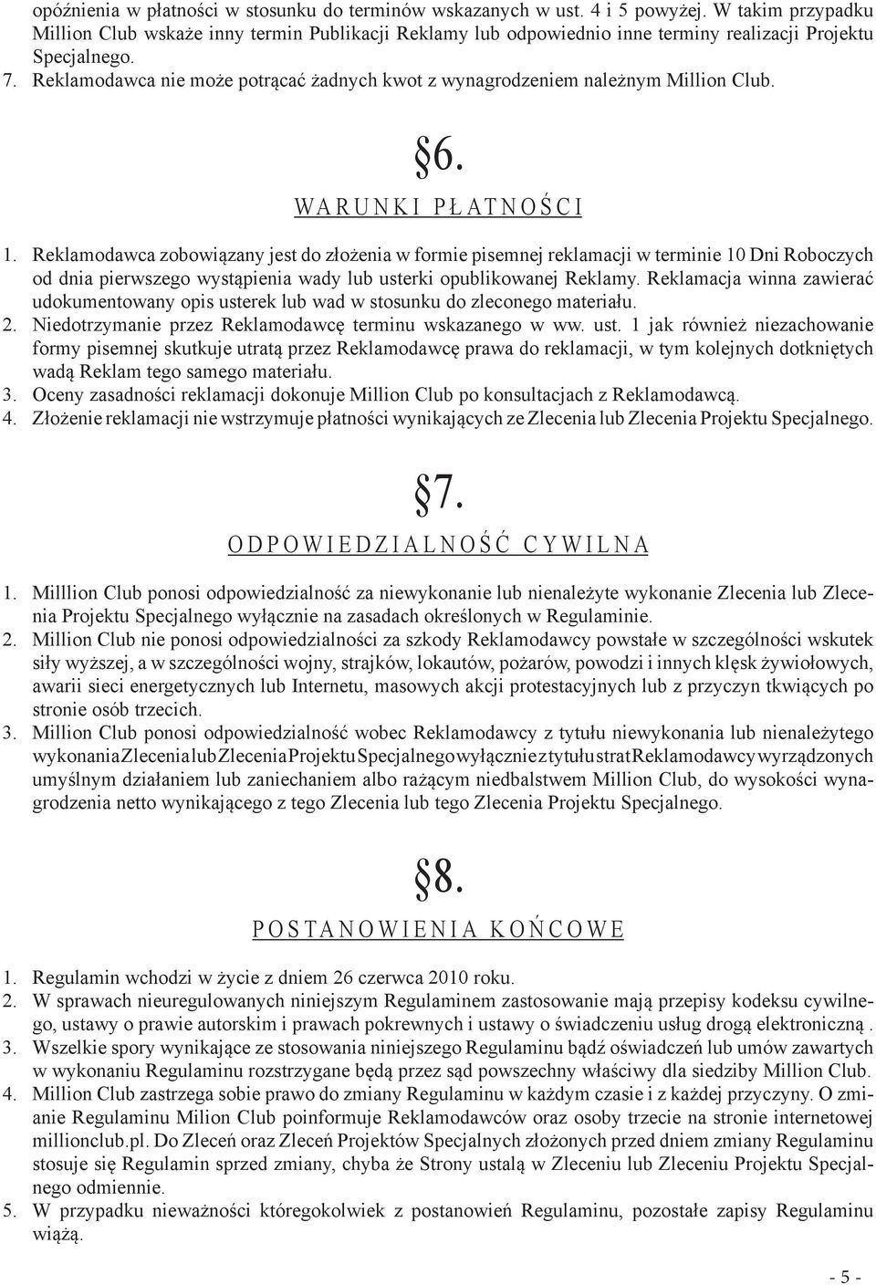 Reklamodawca nie może potrącać żadnych kwot z wynagrodzeniem należnym Million Club. 6. WARUNKI PŁATNOŚCI 1.