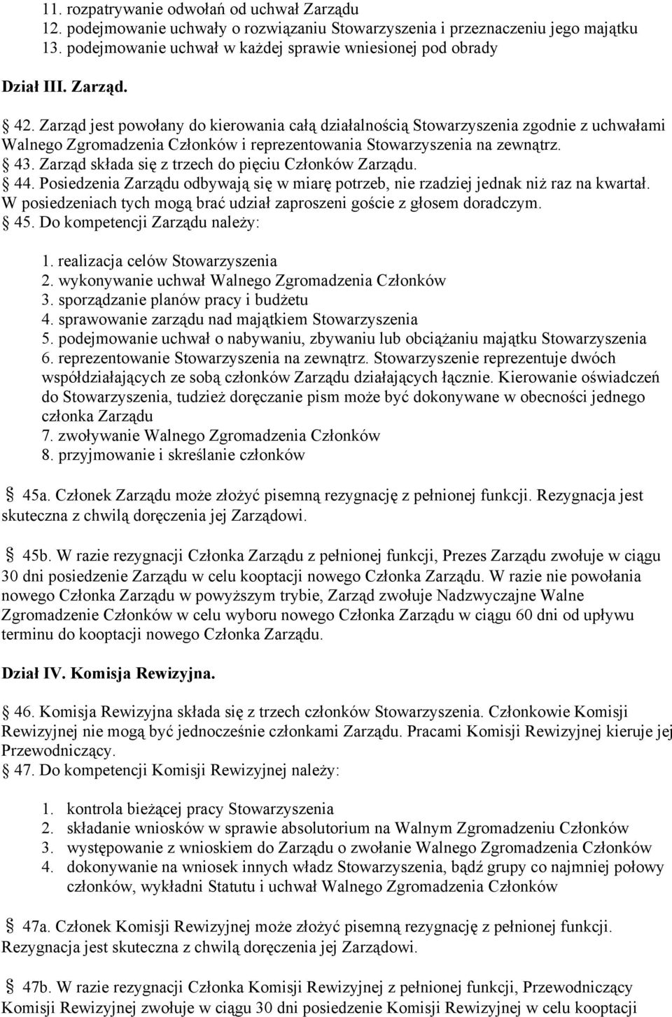 Zarząd składa się z trzech do pięciu Członków Zarządu. 44. Posiedzenia Zarządu odbywają się w miarę potrzeb, nie rzadziej jednak niż raz na kwartał.