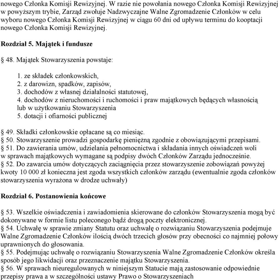 upływu terminu do kooptacji  Rozdział 5. Majątek i fundusze 48. Majątek Stowarzyszenia powstaje: 1. ze składek członkowskich, 2. z darowizn, spadków, zapisów, 3.