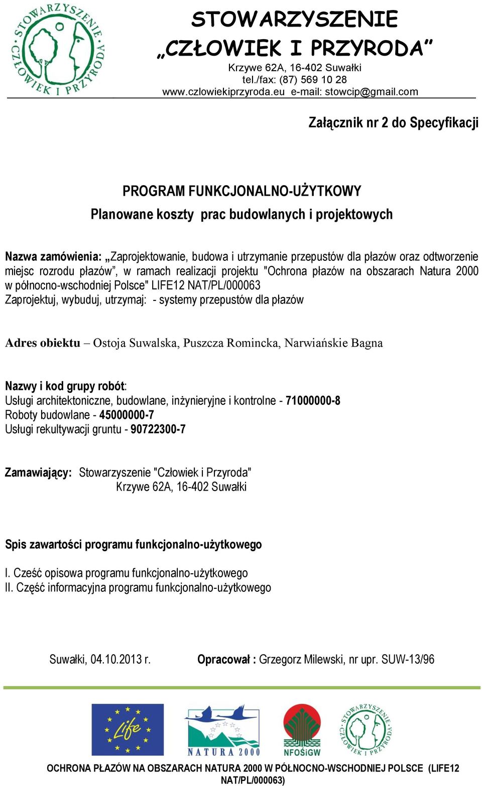 odtworzenie miejsc rozrodu płazów, w ramach realizacji projektu "Ochrona płazów na obszarach Natura 2000 w północno-wschodniej Polsce" LIFE12 NAT/PL/000063 Zaprojektuj, wybuduj, utrzymaj: - systemy