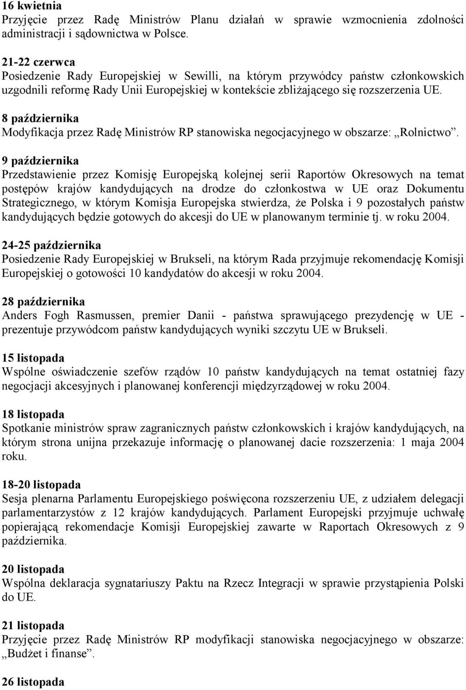 8 października Modyfikacja przez Radę Ministrów RP stanowiska negocjacyjnego w obszarze: Rolnictwo.