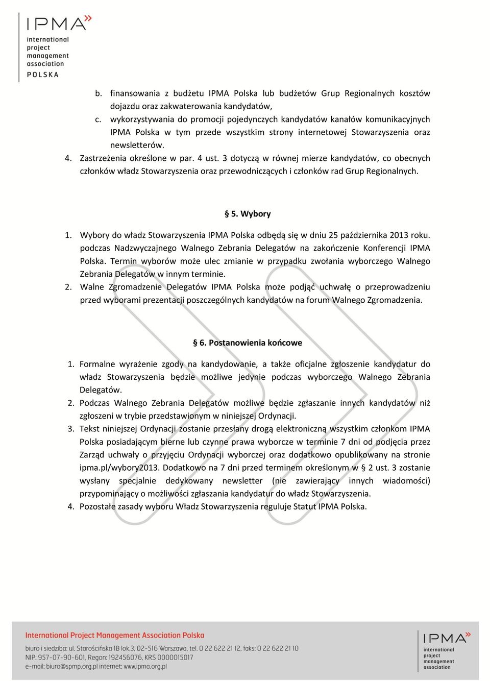 4 ust. 3 dotyczą w równej mierze kandydatów, co obecnych członków władz Stowarzyszenia oraz przewodniczących i członków rad Grup Regionalnych. 5. Wybory 1.