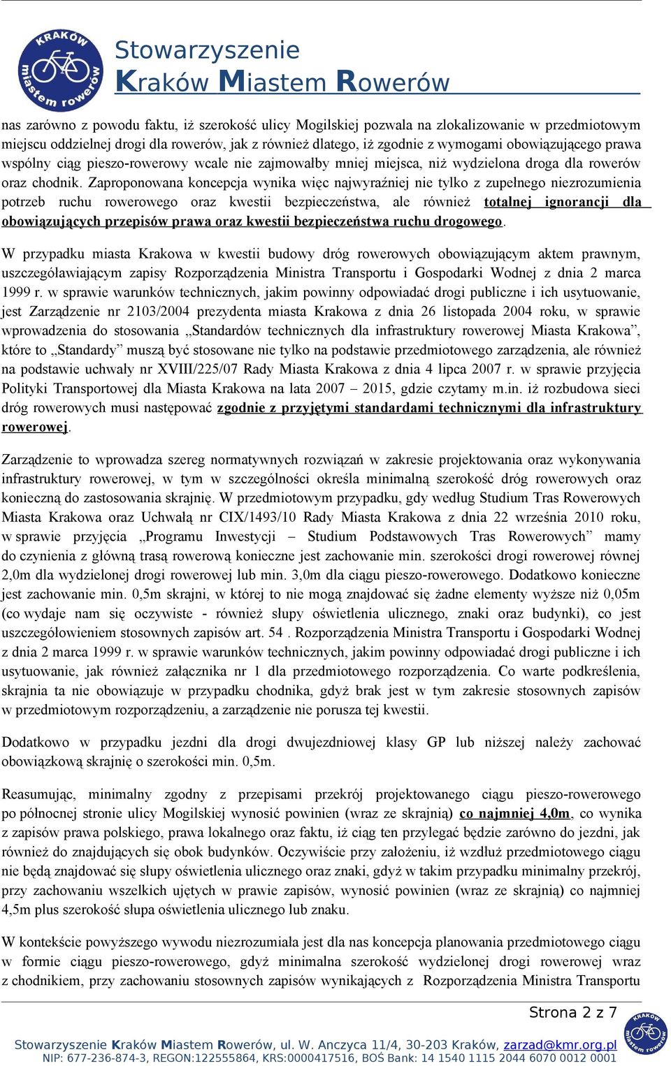 Zaproponowana koncepcja wynika więc najwyraźniej nie tylko z zupełnego niezrozumienia potrzeb ruchu rowerowego oraz kwestii bezpieczeństwa, ale również totalnej ignorancji dla obowiązujących