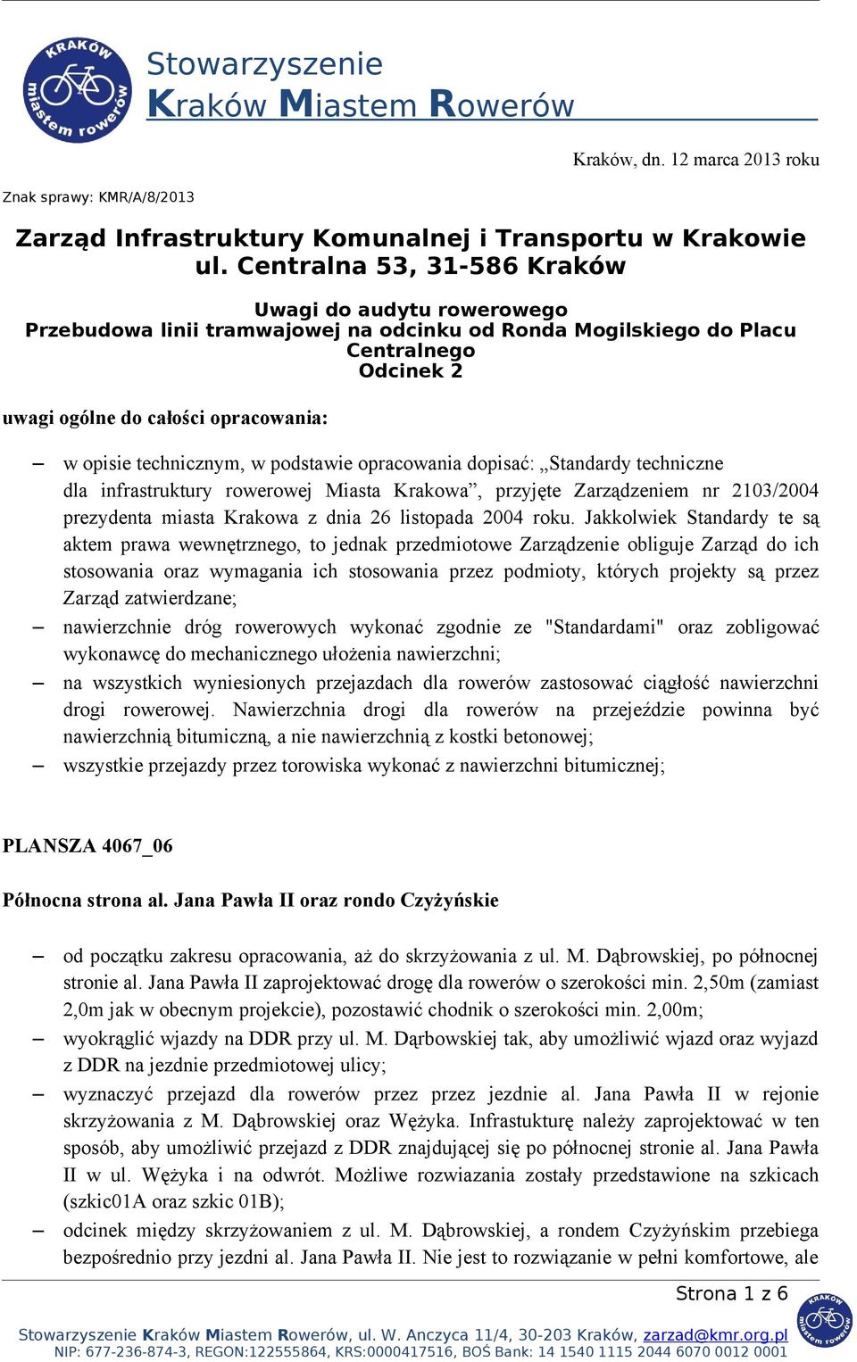 technicznym, w podstawie opracowania dopisać: Standardy techniczne dla infrastruktury rowerowej Miasta Krakowa, przyjęte Zarządzeniem nr 2103/2004 prezydenta miasta Krakowa z dnia 26 listopada 2004