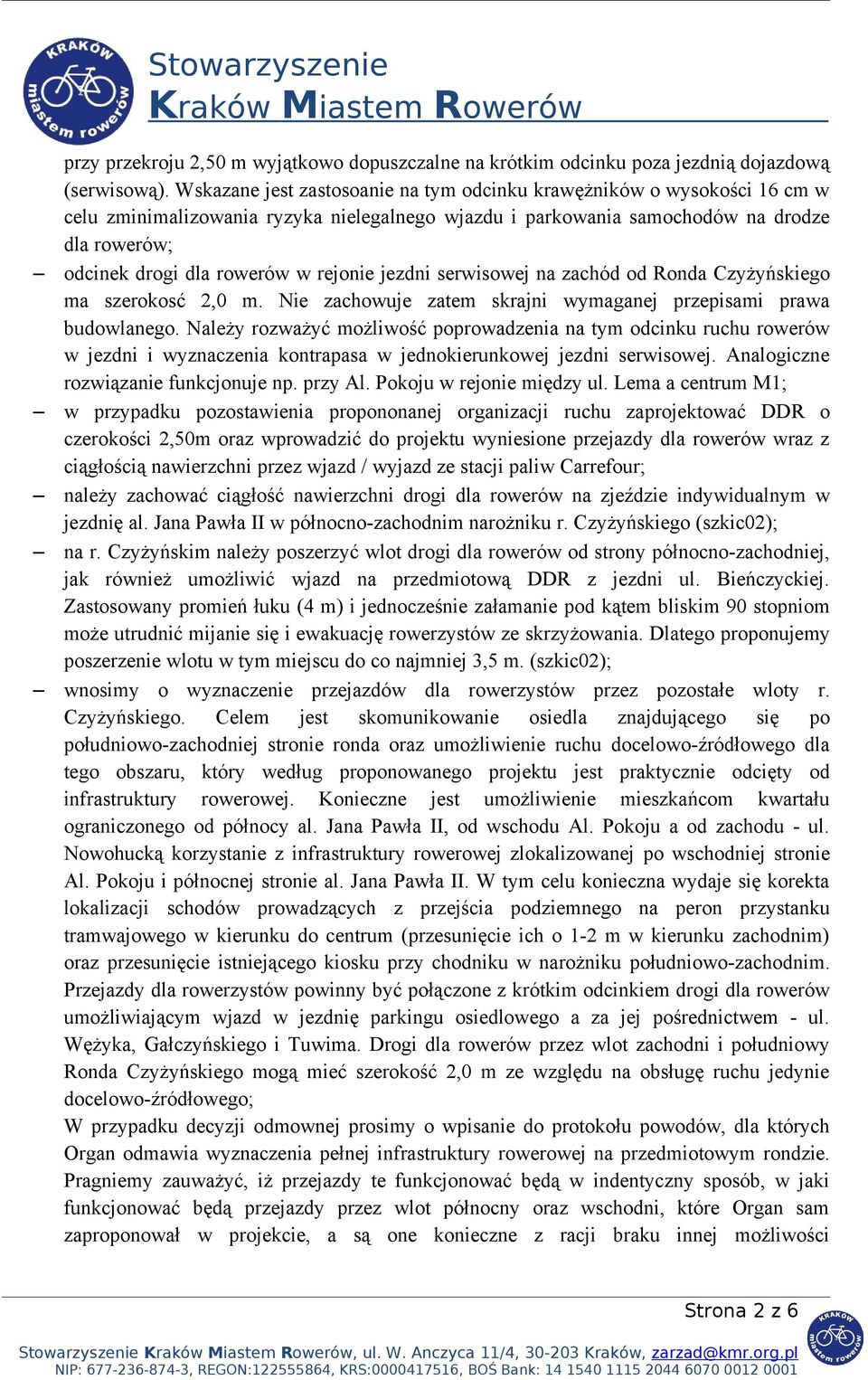 rejonie jezdni serwisowej na zachód od Ronda Czyżyńskiego ma szerokosć 2,0 m. Nie zachowuje zatem skrajni wymaganej przepisami prawa budowlanego.