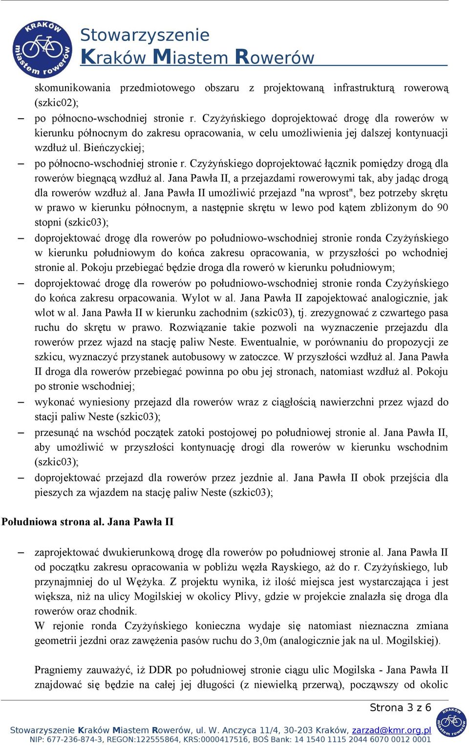 Czyżyńskiego doprojektować łącznik pomiędzy drogą dla rowerów biegnącą wzdłuż al. Jana Pawła II, a przejazdami rowerowymi tak, aby jadąc drogą dla rowerów wzdłuż al.