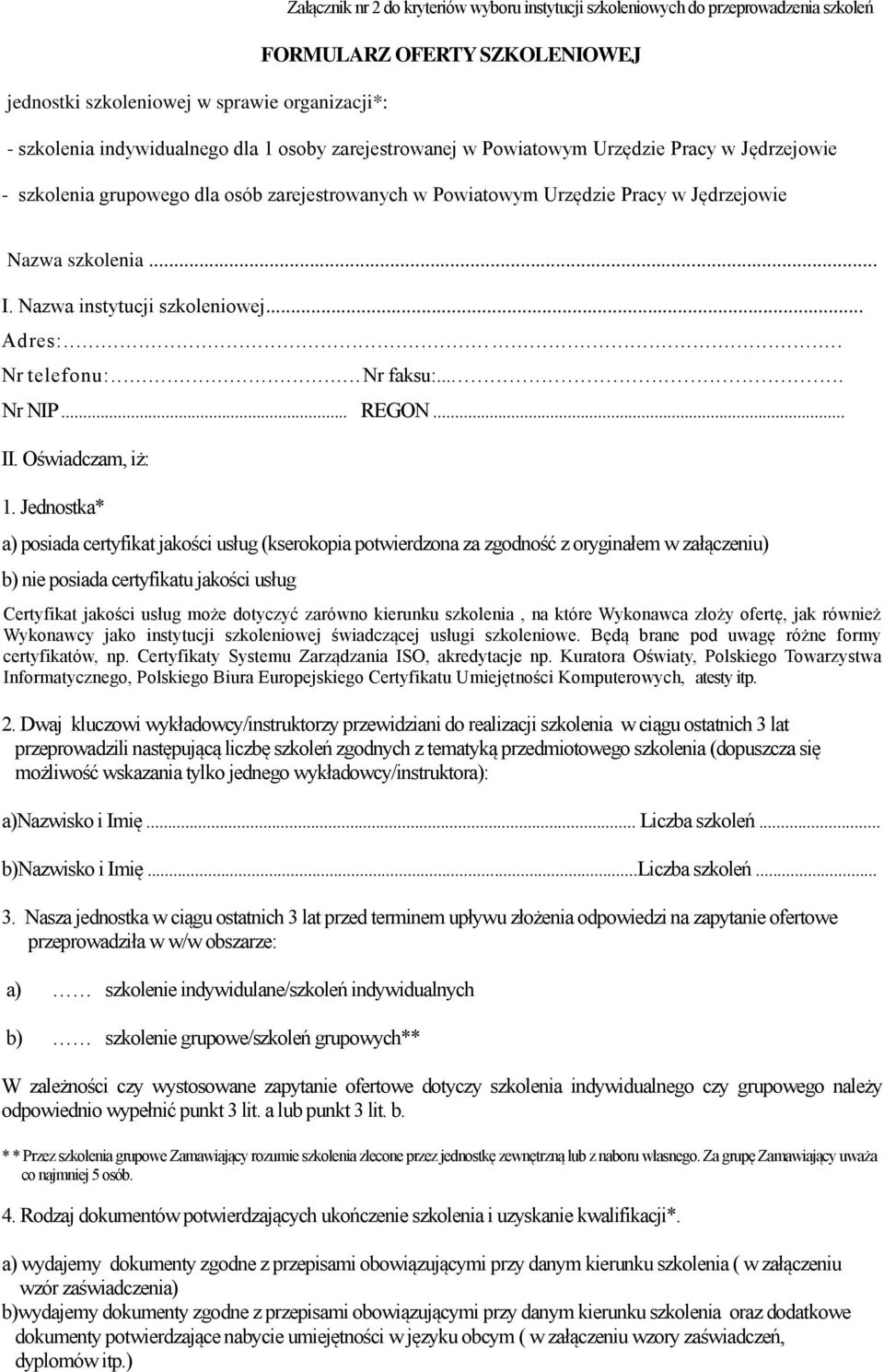 Nazwa instytucji szkoleniowej... Adres:...... Nr telefonu:... Nr faksu:... Nr NIP... REGON... II. Oświadczam, iż: 1.