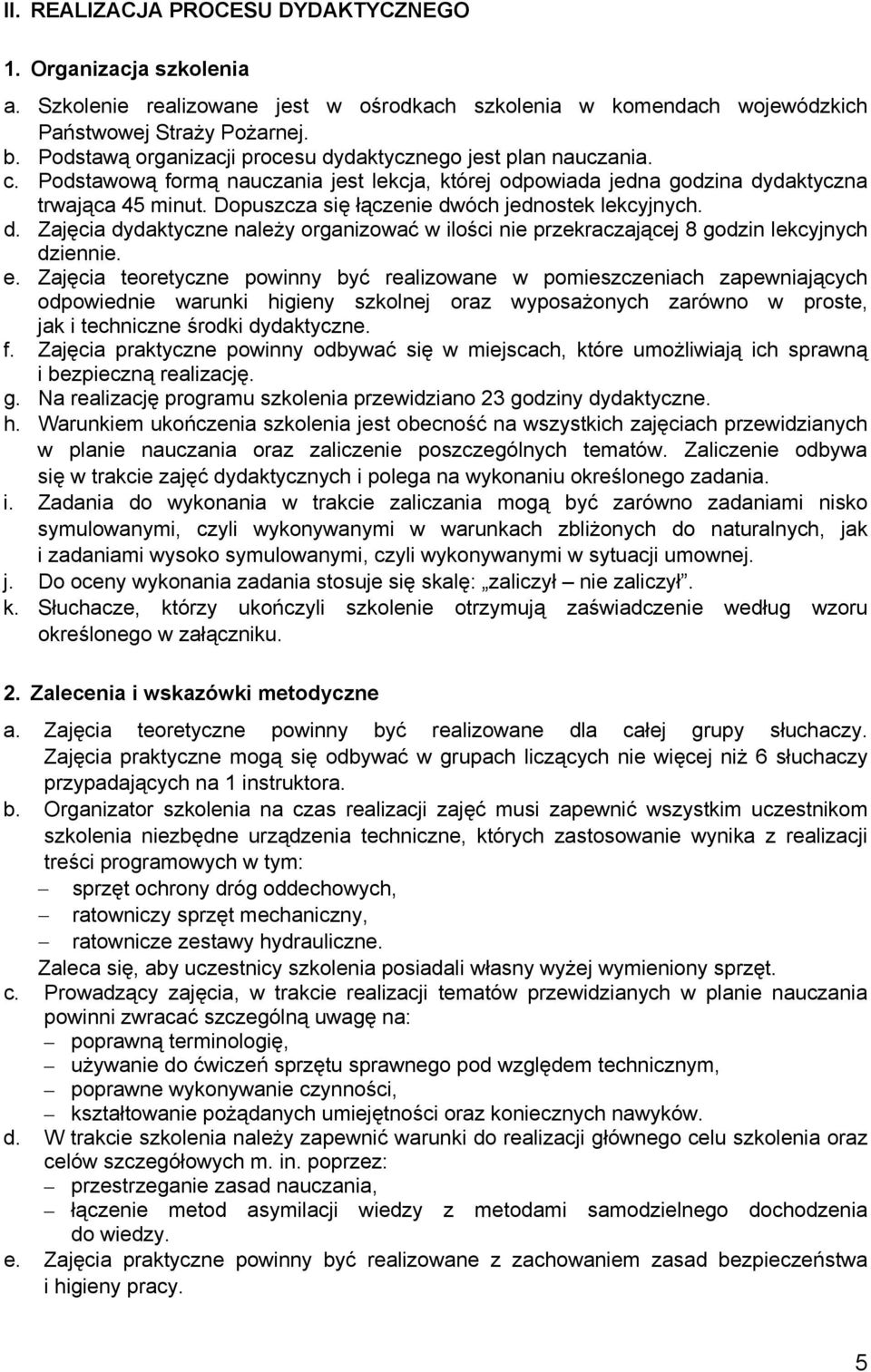 Dopuszcza się łączenie dwóch jednostek lekcyjnych. d. Zajęcia dydaktyczne należy organizować w ilości nie przekraczającej 8 godzin lekcyjnych dziennie. e.