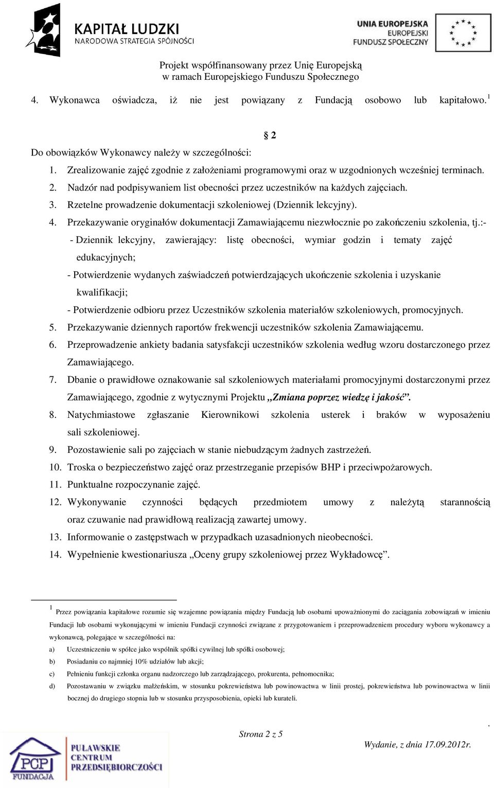 oryginałów dokumentacji Zamawiającemu niezwłocznie po zakończeniu szkolenia, tj:- - Dziennik lekcyjny, zawierający: listę obecności, wymiar godzin i tematy zajęć edukacyjnych; - Potwierdzenie