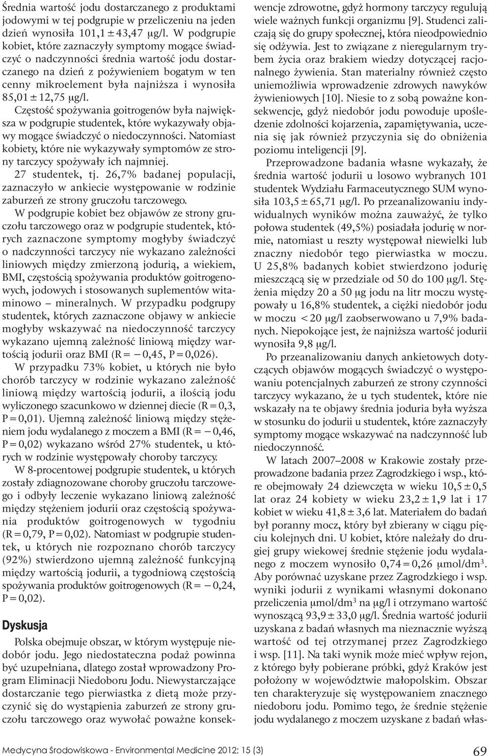 85,01512,75 μg/l. Częstość spożywania goitrogenów była największa w podgrupie studentek, które wykazywały objawy mogące świadczyć o niedoczynności.
