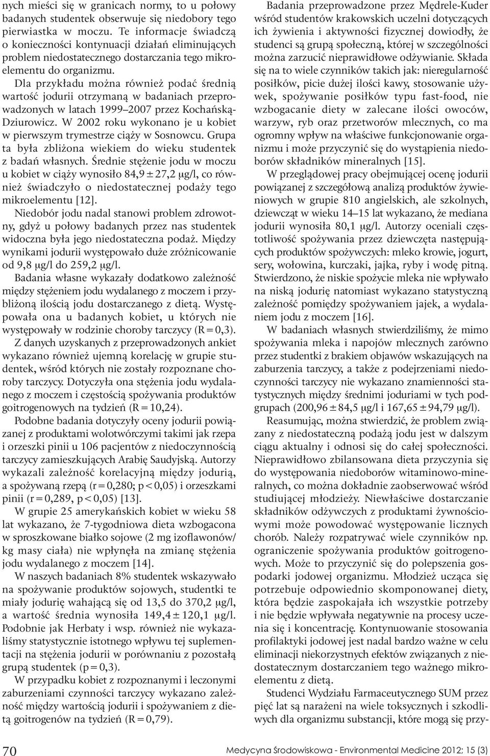 Dla przykładu można również podać średnią wartość jodurii otrzymaną w badaniach przeprowadzonych w latach 1999 2007 przez Kochańską- Dziurowicz.