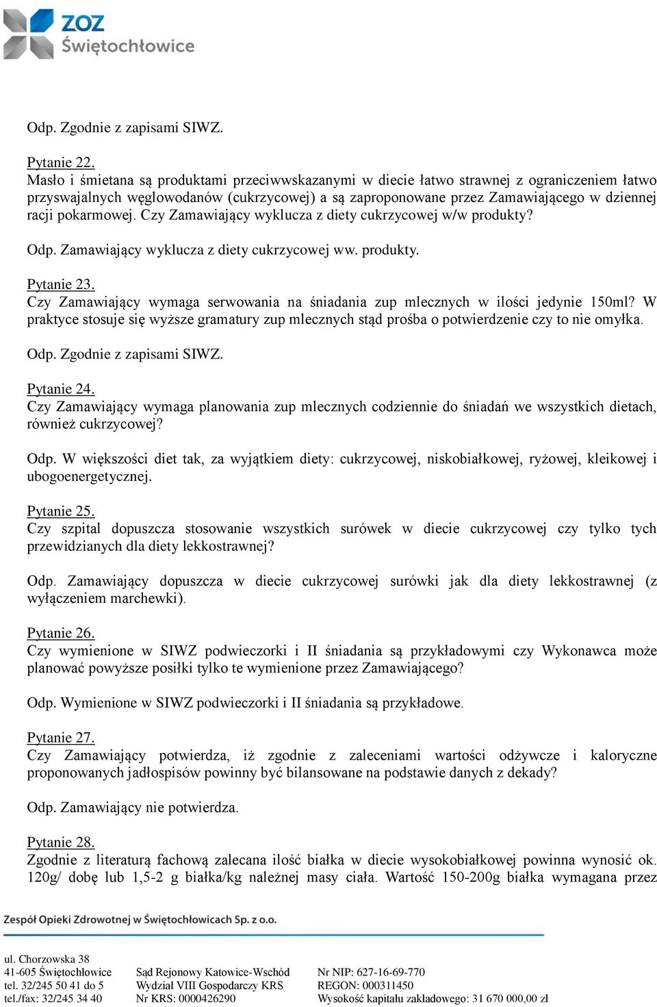 pokarmowej. Czy Zamawiający wyklucza z diety cukrzycowej w/w produkty? Odp. Zamawiający wyklucza z diety cukrzycowej ww. produkty. Pytanie 23.