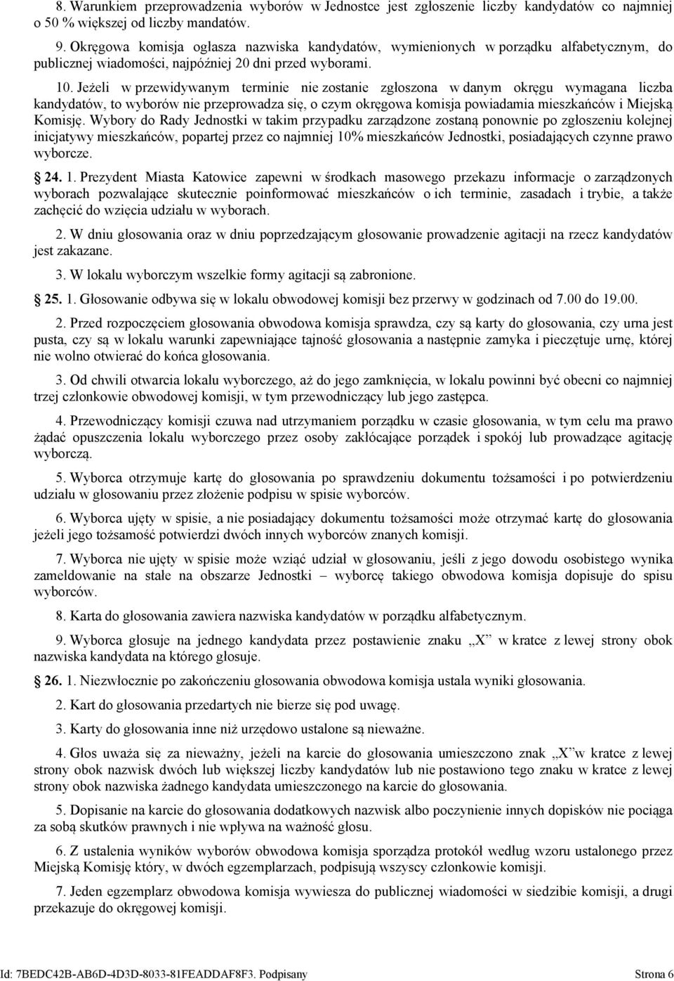 Jeżeli w przewidywanym terminie nie zostanie zgłoszona w danym okręgu wymagana liczba kandydatów, to wyborów nie przeprowadza się, o czym okręgowa komisja powiadamia mieszkańców i Miejską Komisję.