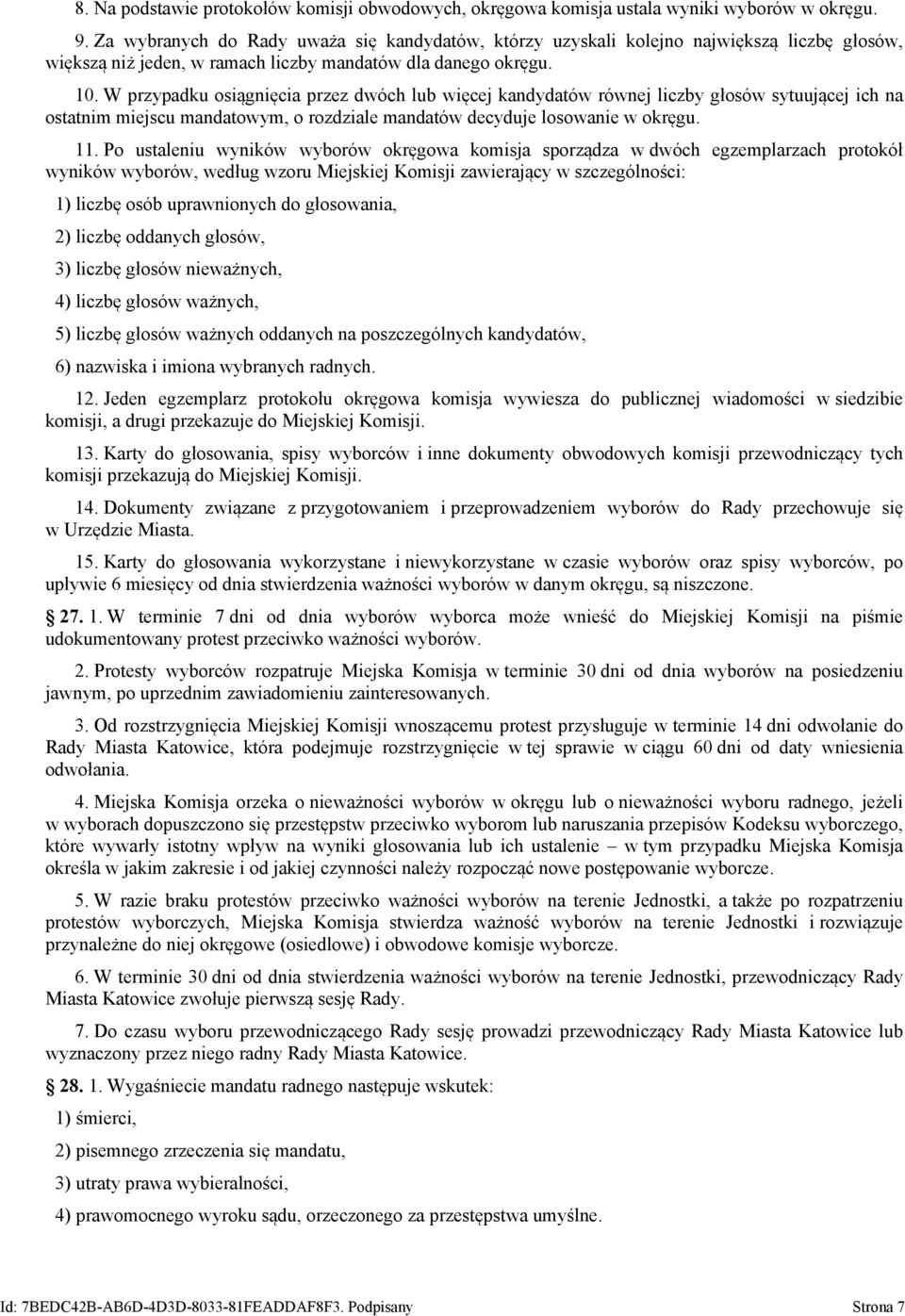 W przypadku osiągnięcia przez dwóch lub więcej kandydatów równej liczby głosów sytuującej ich na ostatnim miejscu mandatowym, o rozdziale mandatów decyduje losowanie w okręgu. 11.