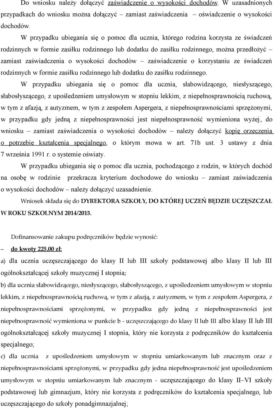 wysokości dochodów zaświadczenie o korzystaniu ze świadczeń rodzinnych w formie zasiłku rodzinnego lub dodatku do zasiłku rodzinnego.