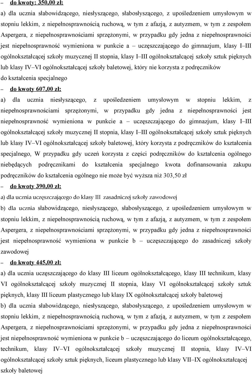 specjalnego do kwoty 607,00 zł: a) dla ucznia niesłyszącego, z upośledzeniem umysłowym w stopniu lekkim, z niepełnosprawnościami sprzężonymi, w przypadku gdy jedna z niepełnosprawności jest