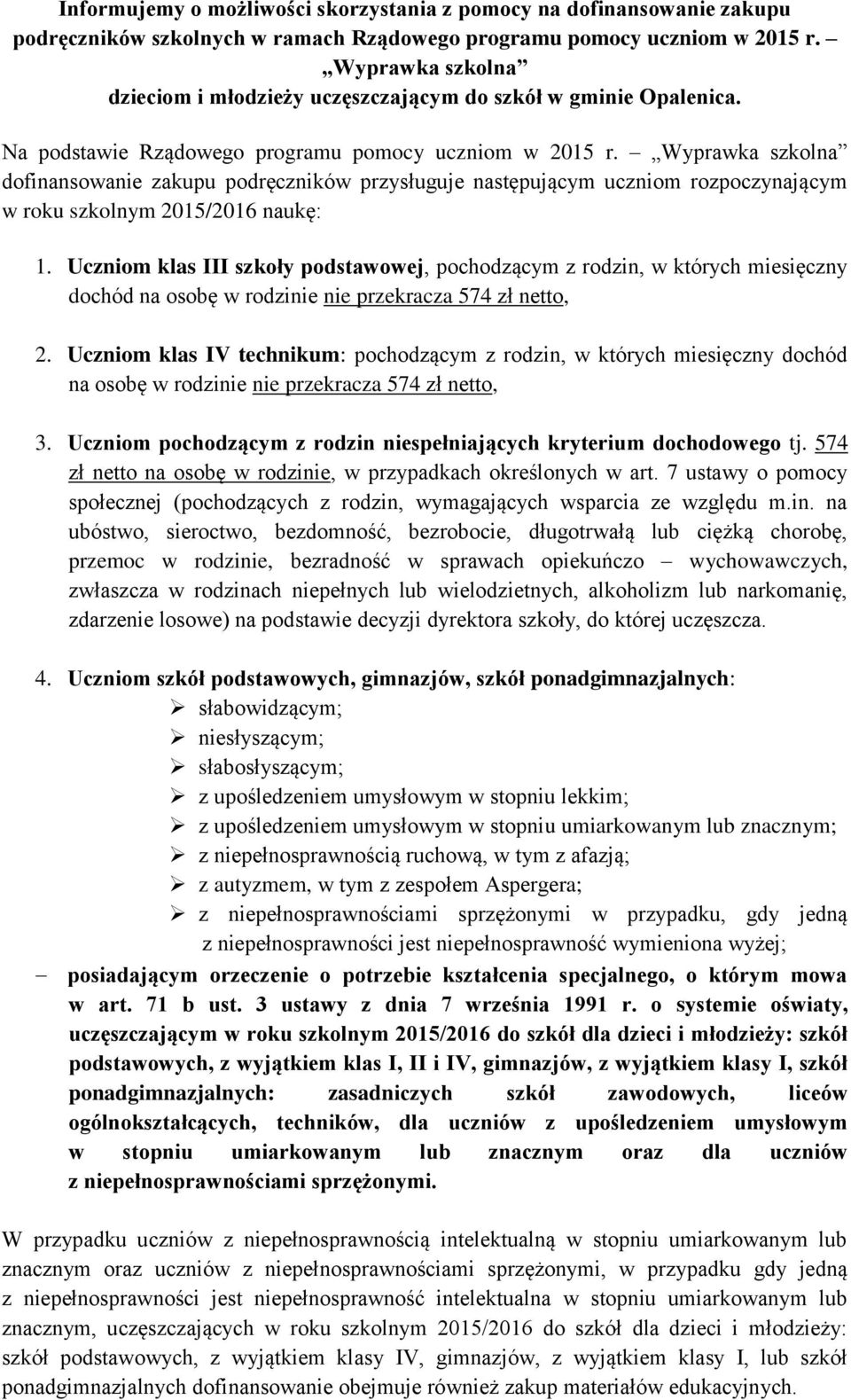 Wyprawka szkolna dofinansowanie zakupu podręczników przysługuje następującym uczniom rozpoczynającym w roku szkolnym 2015/2016 naukę: 1.