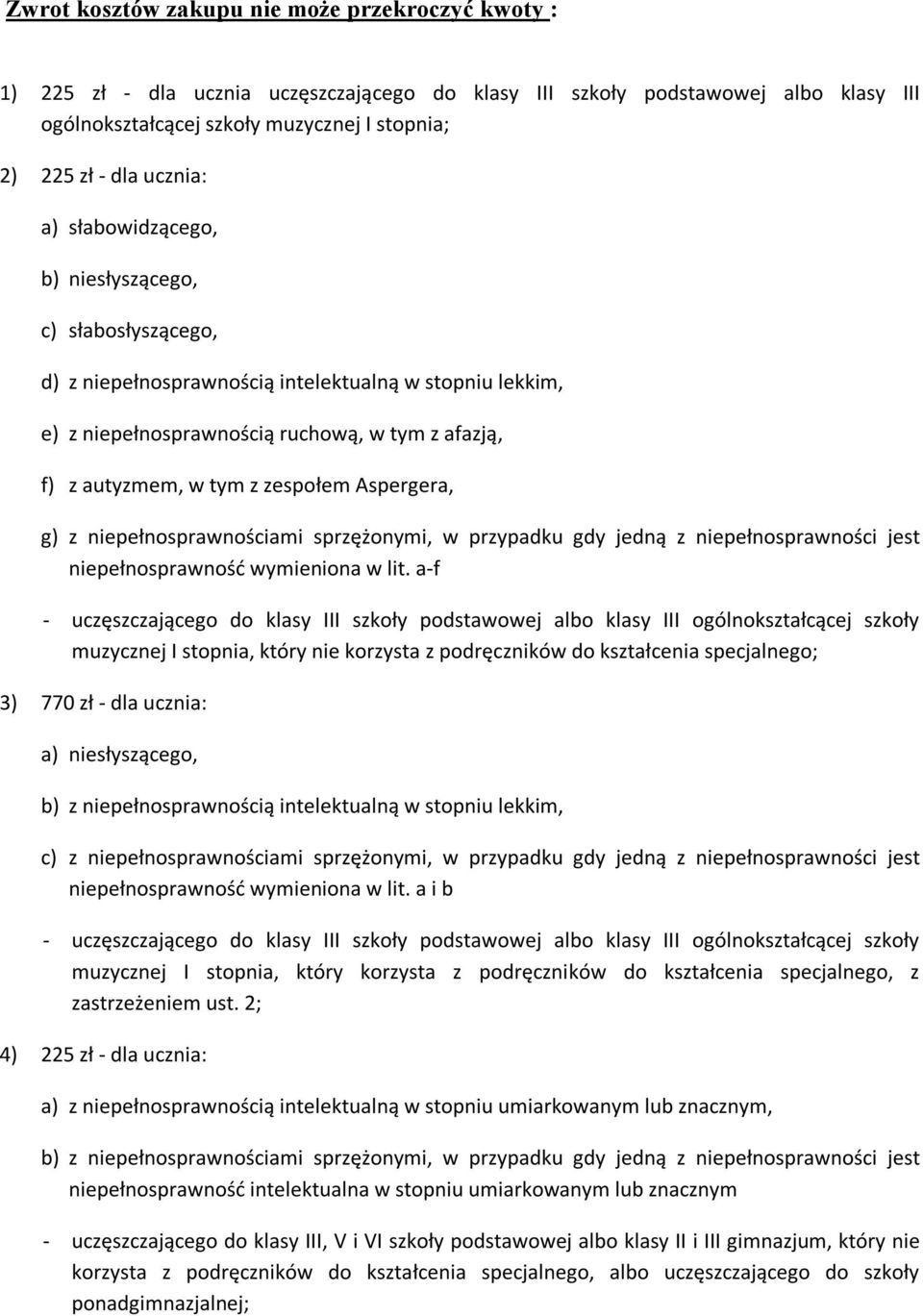 ucznia: a) niesłyszącego, b) z niepełnosprawnością intelektualną w stopniu lekkim, c) z niepełnosprawnościami sprzężonymi, w przypadku gdy jedną z niepełnosprawności jest niepełnosprawność wymieniona