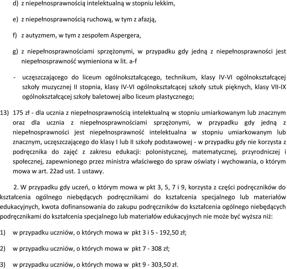 sprzężonymi, w przypadku gdy jedną z niepełnosprawności jest niepełnosprawność intelektualna w stopniu umiarkowanym lub znacznym, uczęszczającego do klasy I lub II szkoły podstawowej - w przypadku