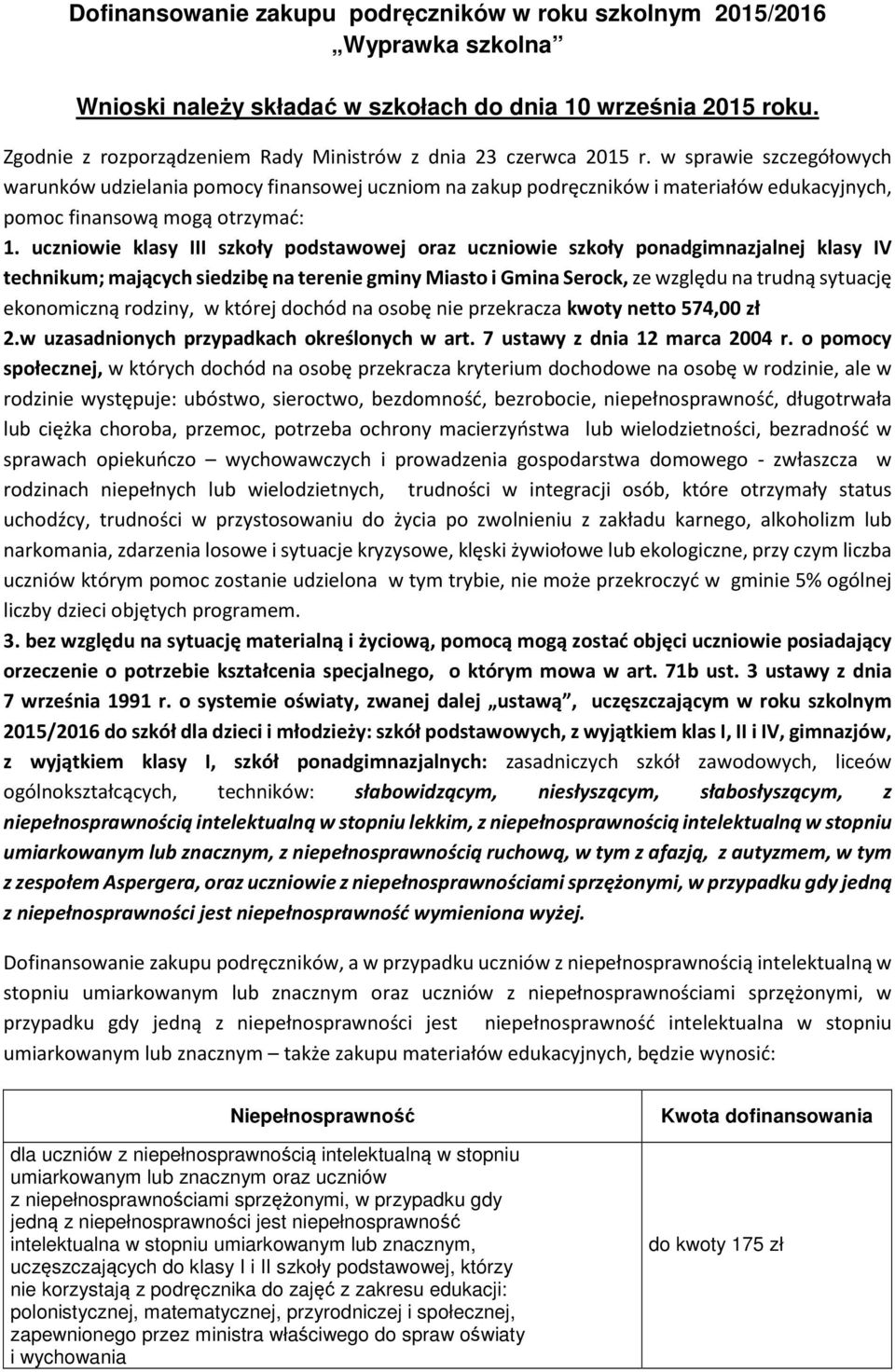 w sprawie szczegółowych warunków udzielania pomocy finansowej uczniom na zakup podręczników i materiałów edukacyjnych, pomoc finansową mogą otrzymać: 1.