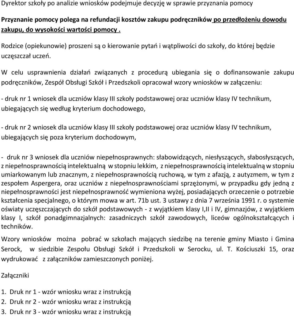 W celu usprawnienia działań związanych z procedurą ubiegania się o dofinansowanie zakupu podręczników, Zespół Obsługi Szkół i Przedszkoli opracował wzory wniosków w załączeniu: - druk nr 1 wniosek