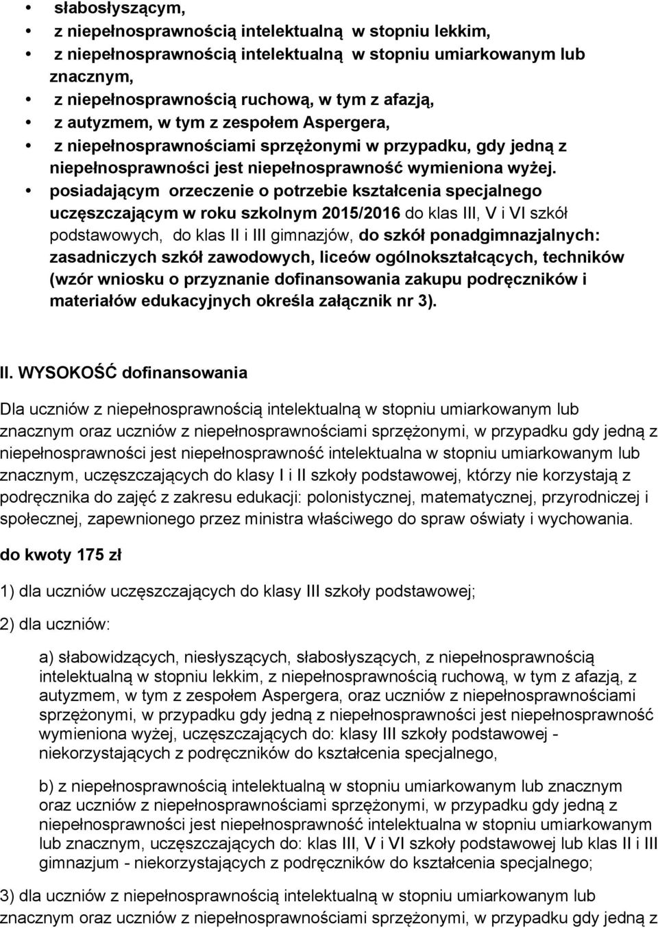 posiadającym orzeczenie o potrzebie kształcenia specjalnego uczęszczającym w roku szkolnym 2015/2016 do klas III, V i VI szkół podstawowych, do klas II i III gimnazjów, do szkół ponadgimnazjalnych: