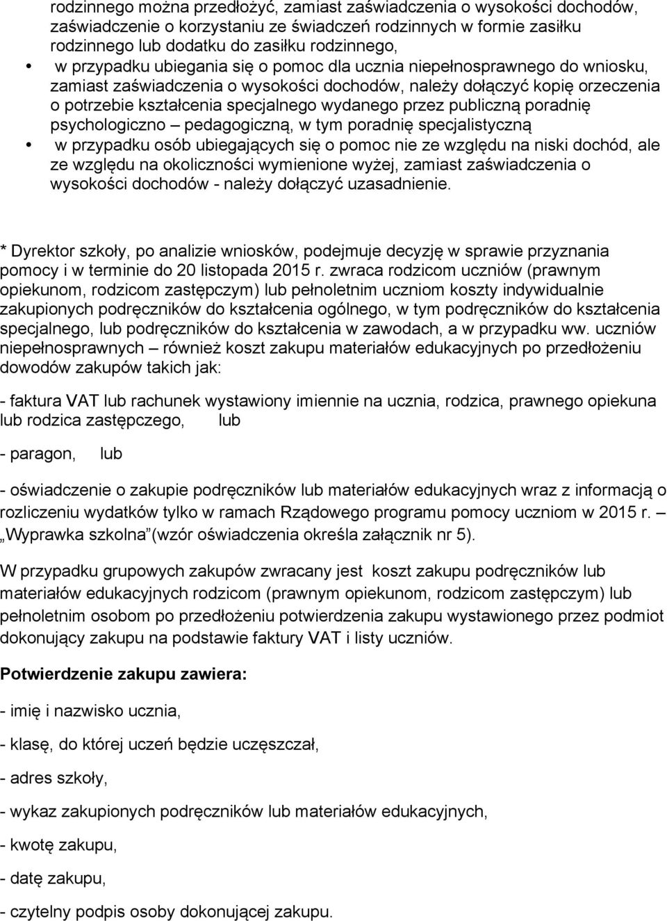 publiczną poradnię psychologiczno pedagogiczną, w tym poradnię specjalistyczną w przypadku osób ubiegających się o pomoc nie ze względu na niski dochód, ale ze względu na okoliczności wymienione