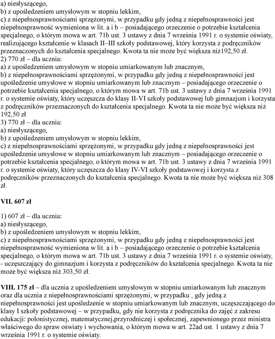 2) 770 zł dla ucznia: a) z upośledzeniem umysłowym w stopniu umiarkowanym lub znacznym, b) z niepełnosprawnościami sprzężonymi, w przypadku gdy jedną z niepełnosprawności jest r.