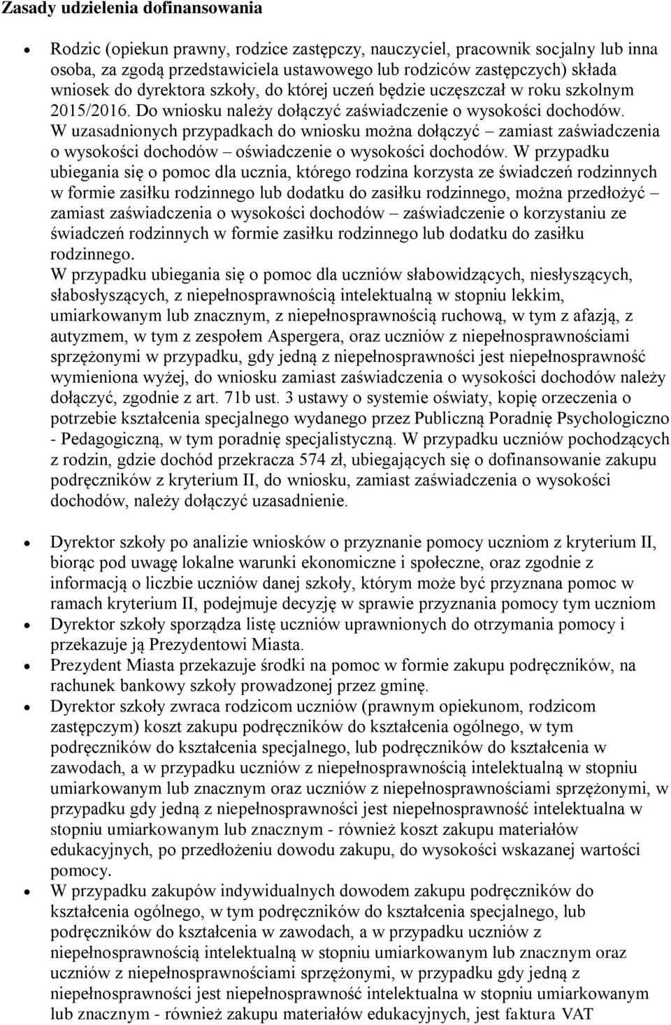 W uzasadnionych przypadkach do wniosku można dołączyć zamiast zaświadczenia o wysokości dochodów oświadczenie o wysokości dochodów.
