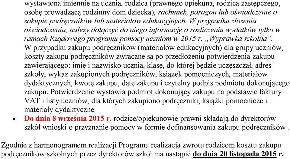 W przypadku zakupu podręczników (materiałów edukacyjnych) dla grupy uczniów, koszty zakupu podręczników zwracane są po przedłożeniu potwierdzenia zakupu zawierającego: imię i nazwisko ucznia, klasę,