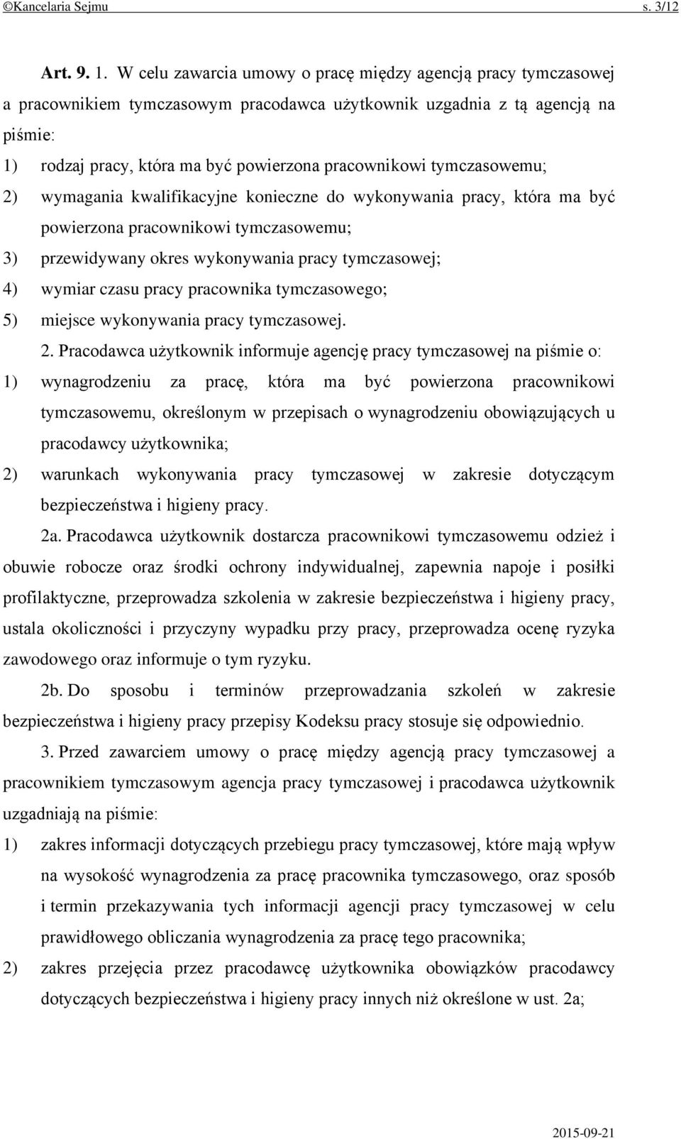 tymczasowemu; 2) wymagania kwalifikacyjne konieczne do wykonywania pracy, która ma być powierzona pracownikowi tymczasowemu; 3) przewidywany okres wykonywania pracy tymczasowej; 4) wymiar czasu pracy