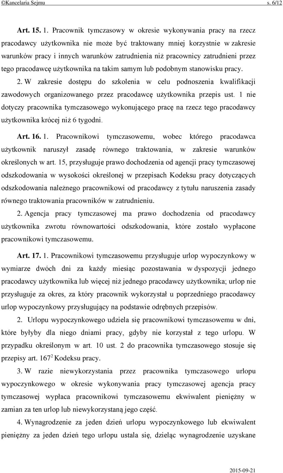 zatrudnieni przez tego pracodawcę użytkownika na takim samym lub podobnym stanowisku pracy. 2.