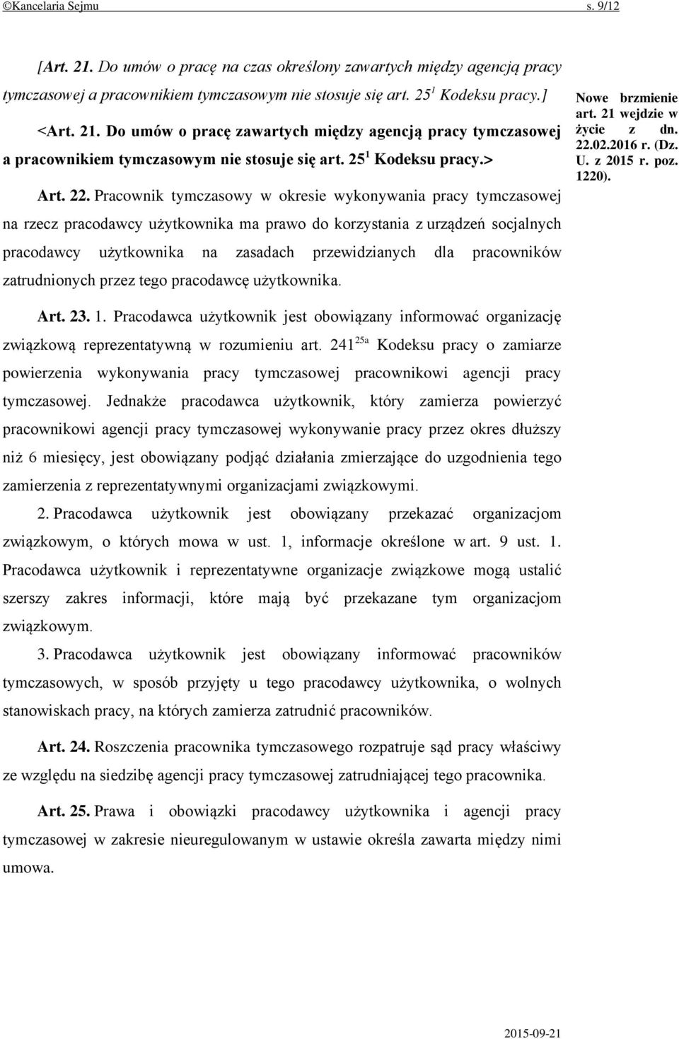 Pracownik tymczasowy w okresie wykonywania pracy tymczasowej na rzecz pracodawcy użytkownika ma prawo do korzystania z urządzeń socjalnych pracodawcy użytkownika na zasadach przewidzianych dla