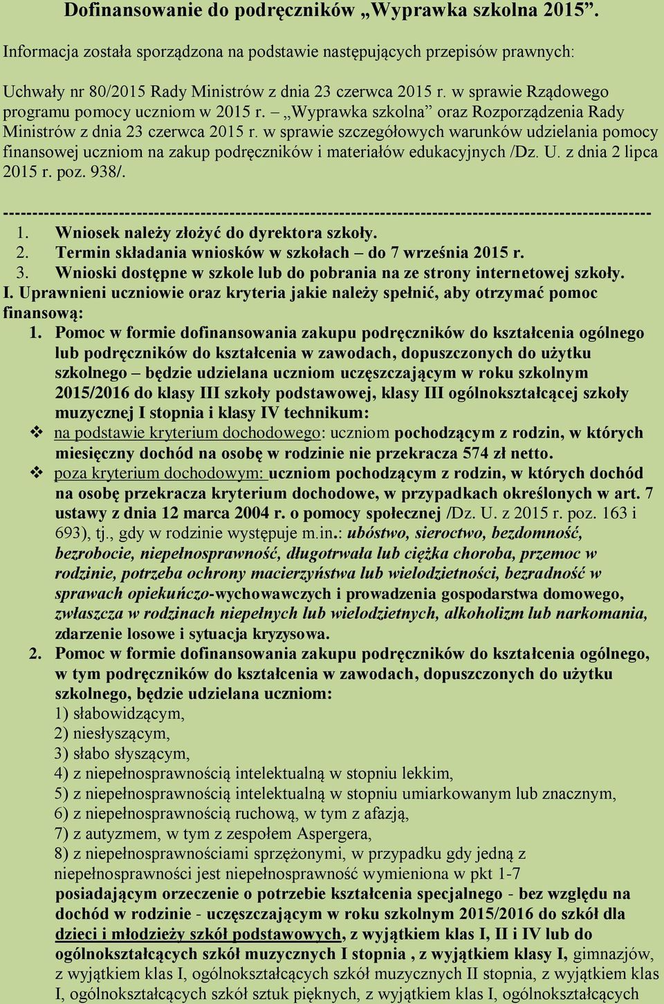 w sprawie szczegółowych warunków udzielania pomocy finansowej uczniom na zakup podręczników i materiałów edukacyjnych /Dz. U. z dnia 2 lipca 2015 r. poz. 938/.