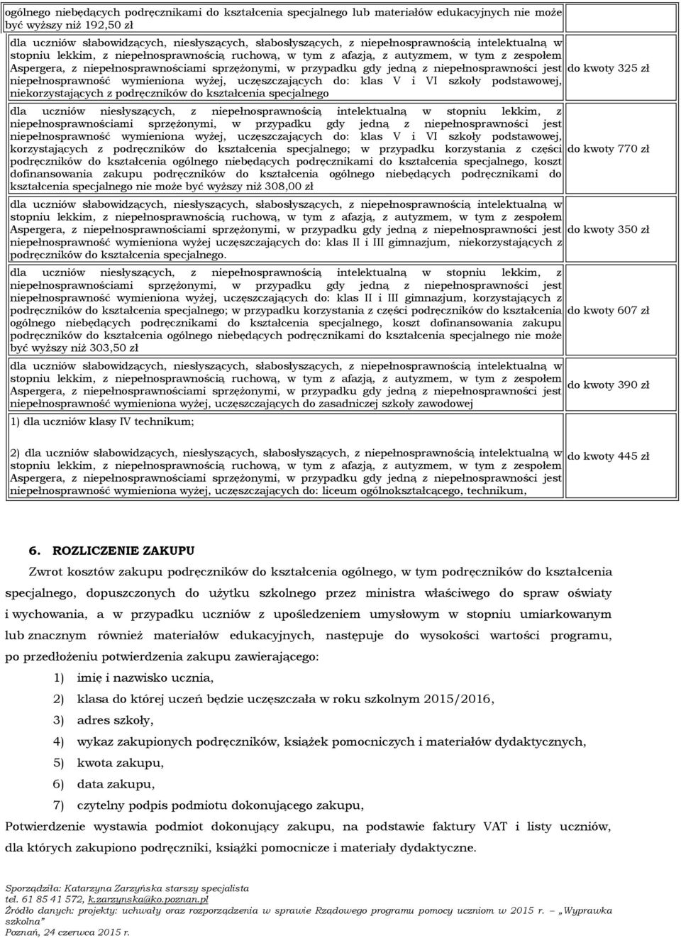 niepełnosprawność wymieniona wyżej, uczęszczających do: klas V i VI szkoły podstawowej, korzystających z podręczników do kształcenia specjalnego; w przypadku korzystania z części do kwoty 770 zł