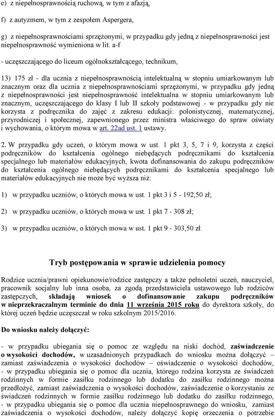 gdy nie korzysta z podręcznika do zajęć z zakresu edukacji: polonistycznej, matematycznej, przyrodniczej i społecznej, zapewnionego przez ministra właściwego do spraw oświaty i wychowania, o którym