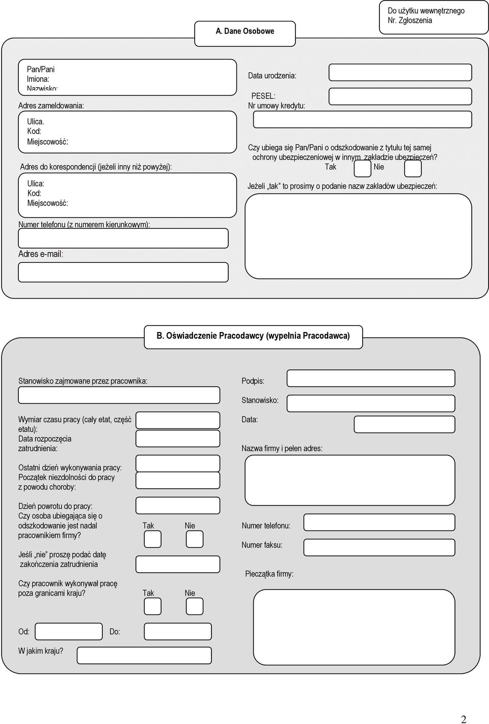 Adres do korespondencji (jeŝeli inny niŝ powyŝej): Tak Nie Ulica: Kod: Miejscowość: JeŜeli tak to prosimy o podanie nazw zakładów ubezpieczeń: Numer telefonu (z numerem kierunkowym): Adres e-mail: B.