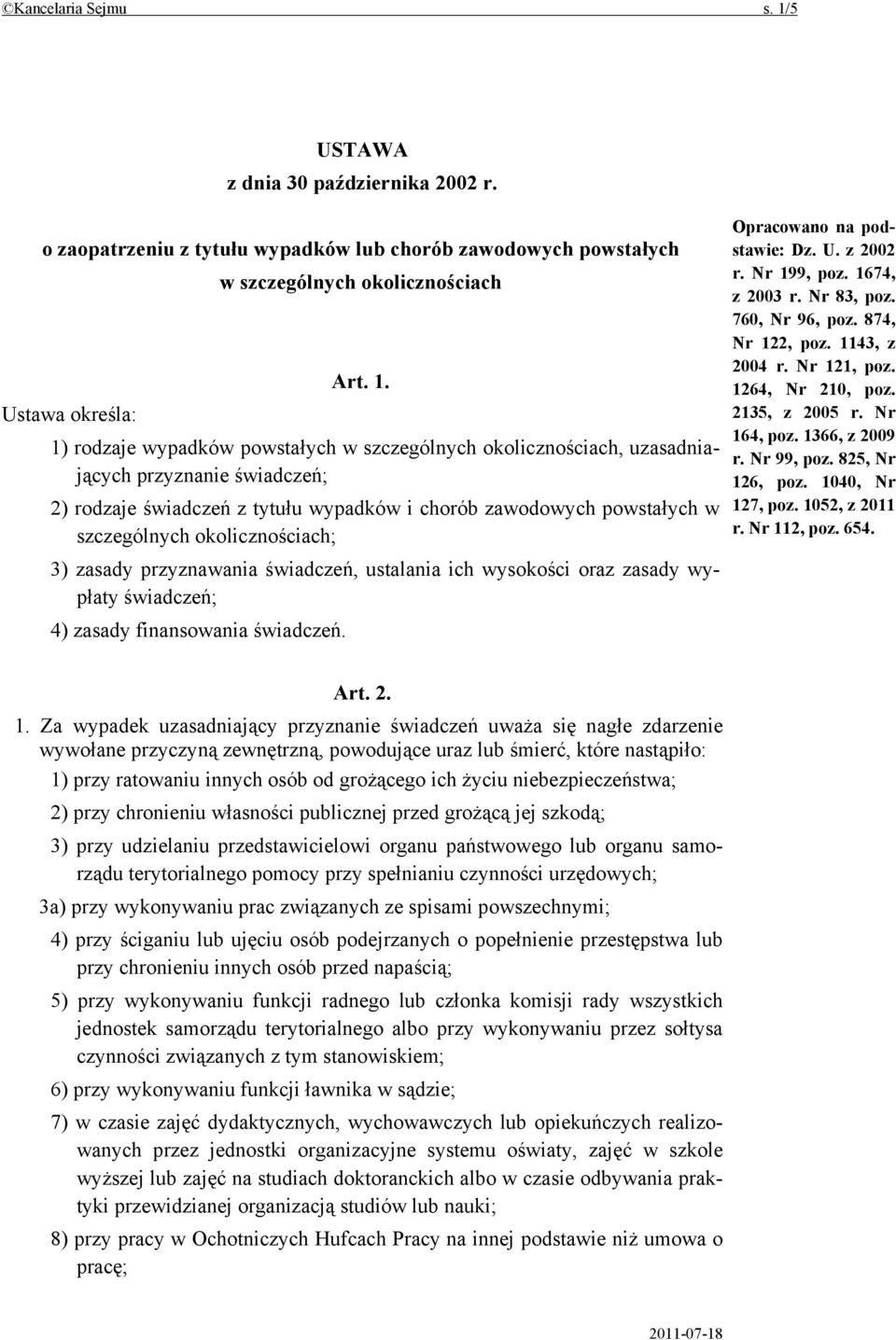 Ustawa określa: 1) rodzaje wypadków powstałych w szczególnych okolicznościach, uzasadniających przyznanie świadczeń; 2) rodzaje świadczeń z tytułu wypadków i chorób zawodowych powstałych w