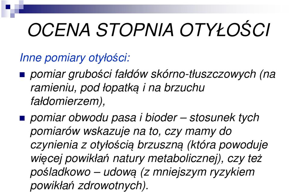 pomiarów wskazuje na to, czy mamy do czynienia z otyłością brzuszną (która powoduje więcej