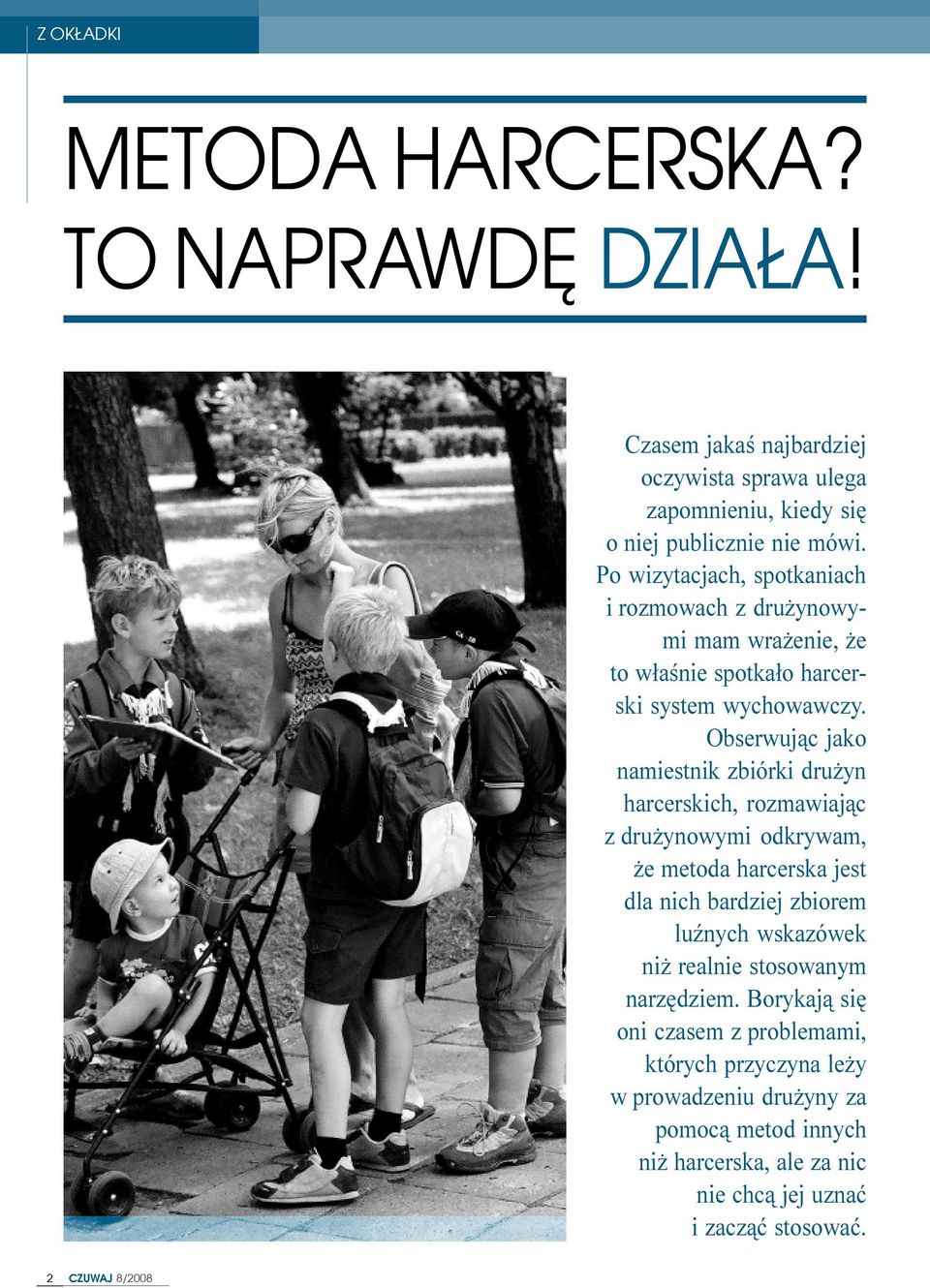 Obserwuj¹c jako namiestnik zbiórki dru yn harcerskich, rozmawiaj¹c z dru ynowymi odkrywam, e metoda harcerska jest dla nich bardziej zbiorem luÿnych