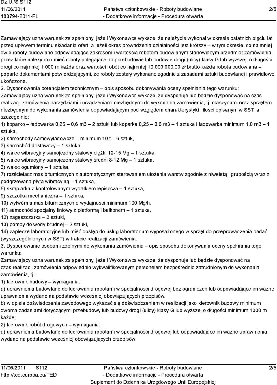 przebudowie lub budowie drogi (ulicy) klasy G lub wyższej, o długości drogi co najmniej 1 000 m każda oraz wartości robót co najmniej 10 000 000,00 zł brutto każda robota budowlana poparte