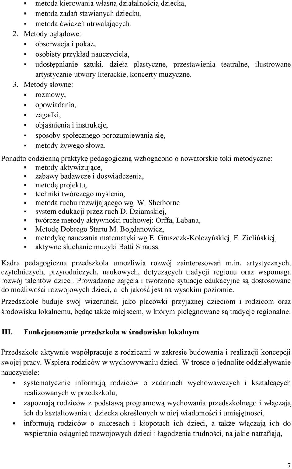 Metody słowne: rozmowy, opowiadania, zagadki, objaśnienia i instrukcje, sposoby społecznego porozumiewania się, metody żywego słowa.