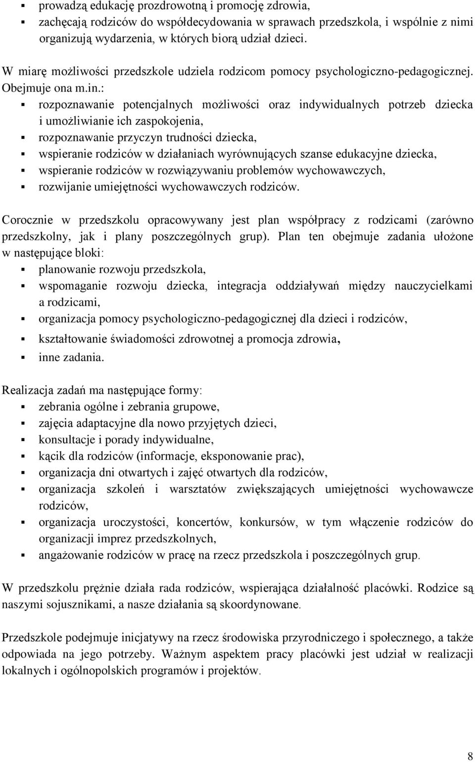 : rozpoznawanie potencjalnych możliwości oraz indywidualnych potrzeb dziecka i umożliwianie ich zaspokojenia, rozpoznawanie przyczyn trudności dziecka, wspieranie rodziców w działaniach wyrównujących