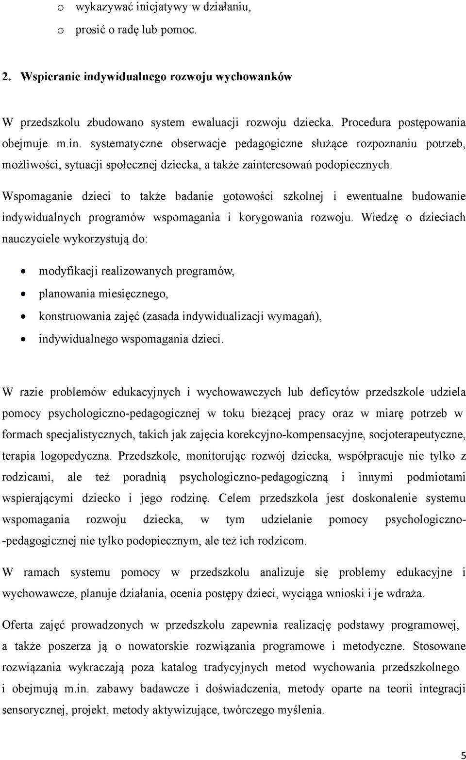 Wspomaganie dzieci to także badanie gotowości szkolnej i ewentualne budowanie indywidualnych programów wspomagania i korygowania rozwoju.