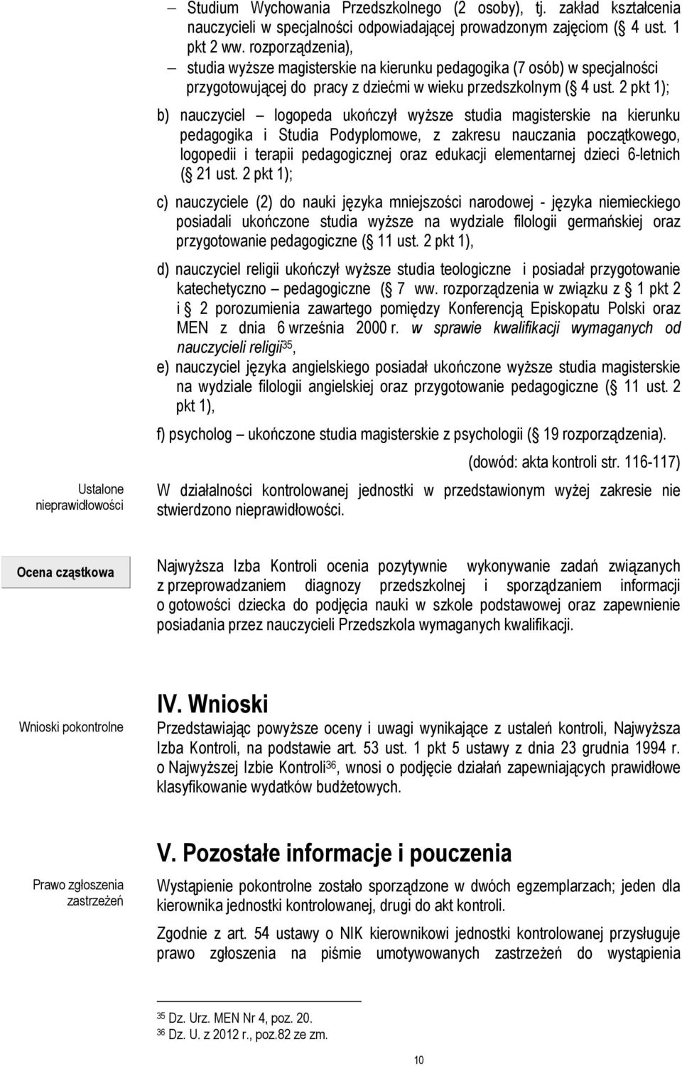2 pkt 1); b) nauczyciel logopeda ukończył wyższe studia magisterskie na kierunku pedagogika i Studia Podyplomowe, z zakresu nauczania początkowego, logopedii i terapii pedagogicznej oraz edukacji