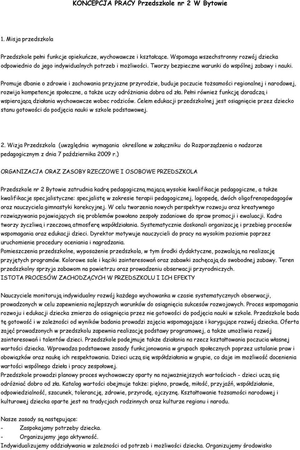 Promuje dbanie o zdrowie i zachowania przyjazne przyrodzie, buduje poczucie tożsamości regionalnej i narodowej, rozwija kompetencje społeczne, a także uczy odróżniania dobra od zła.